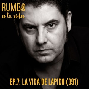 Ep. 7: La vida de Lapido (091)