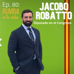 Ep.80: Jacobo Robatto (Diputado Nacional en el Congreso - Vox)