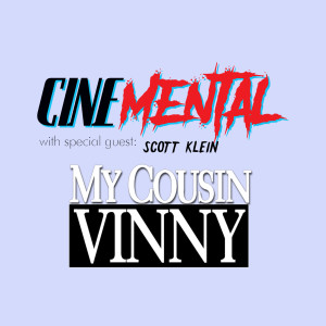 Cinemental_042 - w/ Scott Klein (part one) - My Cousin Vinny
