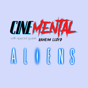 Cinemental_044 - w/ Raheim Lloyd (part one) - Aliens