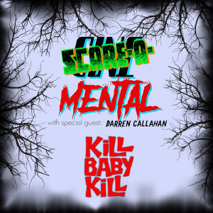Cinemental_113 - Darren Callahan (part two) - Kill Baby Kill