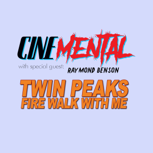 Cinemental_019 - w/ Raymond Benson (part two) - Twin Peaks-Fire Walk With Me