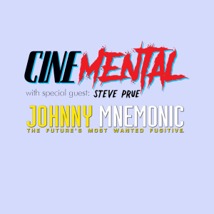 Cinemental_022 - w/ Steve Prue (part two) - Johnny Mnemonic