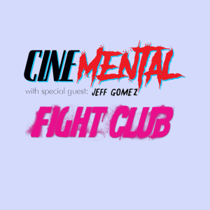 Cinemental_026 - w/ Jeff Gomez (part one) - Fight Club