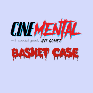 Cinemental_027 - w/ Jeff Gomez (part two) - Basket Case