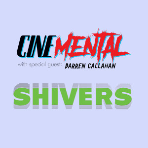 Cinemental_050 - w/ Darren Callahan - (Pt.1) Shivers