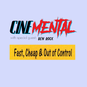 Cinemental_052 - Ben Rock (part one) - Fast Cheap & Out of Control