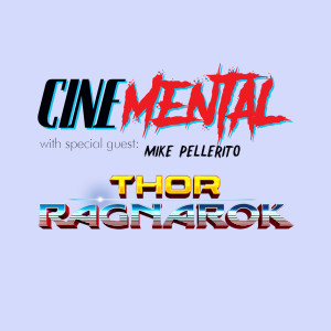 Cinemental_058 - Mike Pellerito (part two) - Thor:Ragnarok