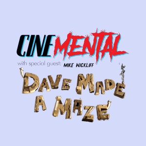 Cinemental_074 - Mike Wickliff (part one) - Dave Made A Maze