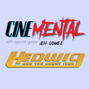 Cinemental_080 - Jeff Gomez (part two) - Hedwig and the Angry Inch