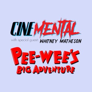 Cinemental_087 - Whitney Matheson (part two) - Pee Wee's Big Adventure