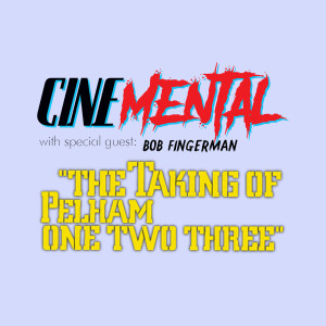 Cinemental_094 - Bob Fingerman (part one) - The Taking of Pelham 1-2-3 ('74)