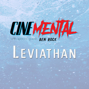 Cinemental_107 - Ben Rock (part two) - Leviathan