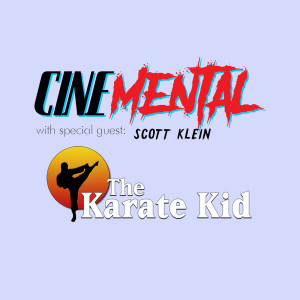 Cinemental_108 - Scott Klein (part one) - The Karate Kid (‘84)