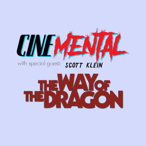 Cinemental_109 - Scott Klein (part two) - Way of the Dragon