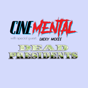 Cinemental_015 w/Lucky McKee (part one) - Dead Presidents