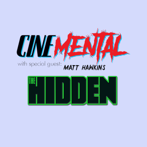 Cinemental_011 - w/ Matt Hawkins (part two) - The Hidden