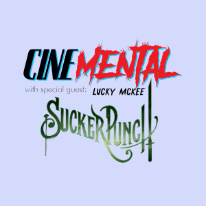 Cinemental_016 w/Lucky McKee (part two) - Sucker Punch