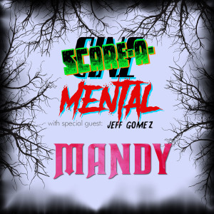 Cinemental_129 - Mandy - w/Jeff Gomez (part two)