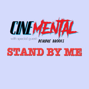 Cinemental_012 - w/ Deirdre Brooks - Stand By Me