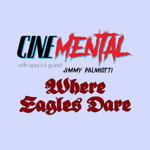 Cinemental_013 w/Jimmy Palmiotti (part one) - Where Eagles Dare