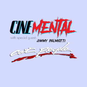 Cinemental_014 w/Jimmy Palmiotti (part two) - Cat People ('82)
