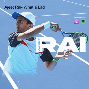 Ajeet Rai- What a Lad