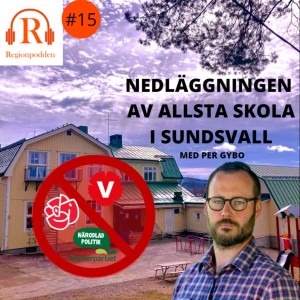 #15 Nedläggningen av Allsta skola i Sundsvall med Per Gybo