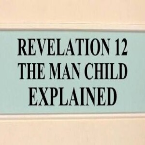 The Book of Revelation ”The Seven Personages” PART 2 ( THE MAN CHILD)