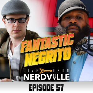 Episode 57 - Fantastic Negrito - June 30th 2021