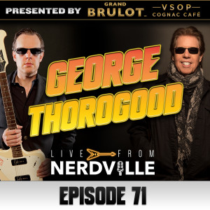 Episode 71 - George Thorogood - October 6th 2021
