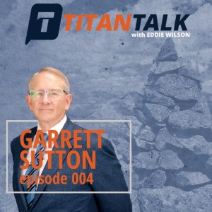 Titan Talk Featuring Garrett Sutton Hosted by Eddie Wilson (AUDIO ONLY)