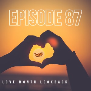 Episode 87 - Love Month Lookback
