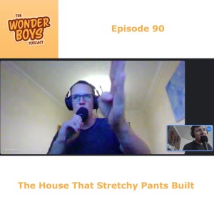 Episode 90 - The House That Stretchy Pants Built