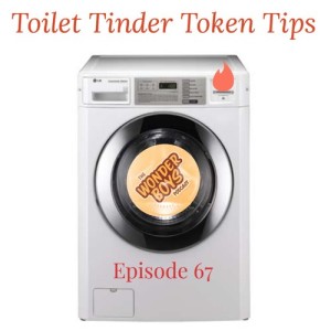 Episode 67 - Toilet Tinder Token Tips