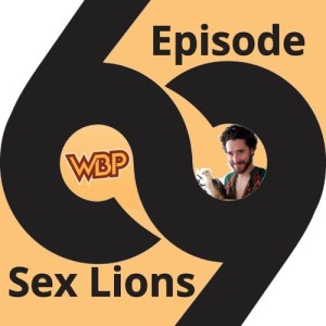 Episode 69 - Sex Lions