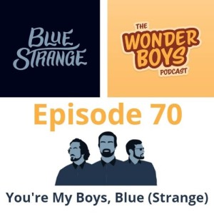 Episode 70 - You're My Boys, Blue (Strange)!
