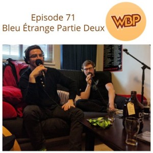 Episode 71 - Bleu Étrange Partie Deux