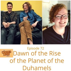 Episode 72 - Dawn of the Rise of the Planet of the Duhamels