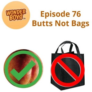 Episode 76 - Butts Not Bags