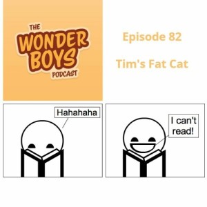 Episode 82 - Tim's Fat Cat