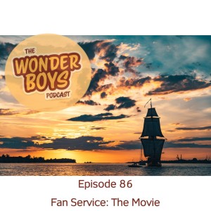 Episode 86 - Fan Service: The Movie