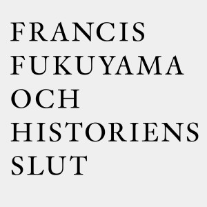 Francis Fukuyama och historiens slut