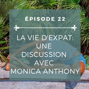 Épisode 22: Vie d'expat avec Monica Anthony