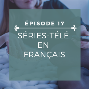 Épisode 17: Des séries en Français