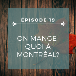 Épisode 19: On mange quoi à Montréal?