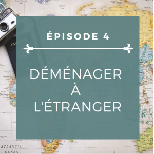 Épisode 4: Déménager à l'étranger