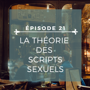 Épisode 21: La théorie des scripts sexuels