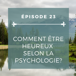 Épisode 23: Être heureux selon la psychologie