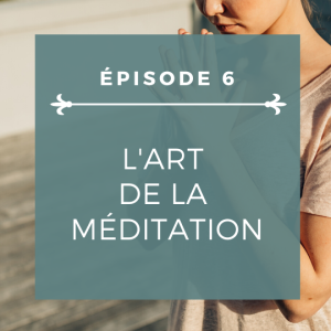 Épisode 6: La méditation